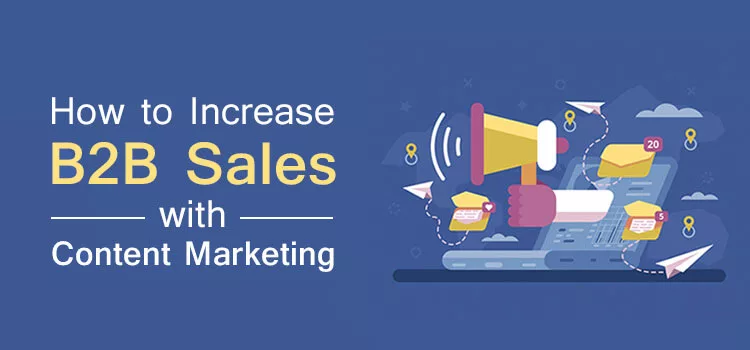 How to Increase B2B Sales With Content Marketing?