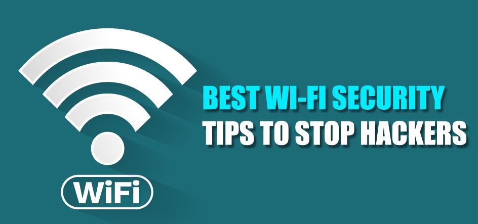 Best Wi-Fi Security Tips to Stop Hackers 2022