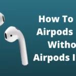 How To Find Your AirPod Case Without Pods