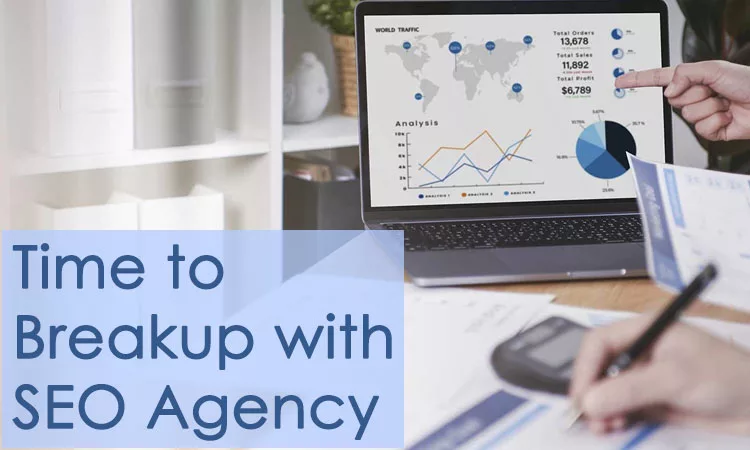 When and How To ‘Break Up’ With Your SEO Agency